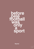 plakat: before pelé football was only a sport - plum-Fodbold-A1two3