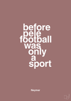 plakat: before pelé football was only a sport - plum-Fodbold-A1two3