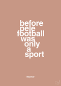 plakat: before pelé football was only a sport - powder-Fodbold-A1two3