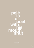 plakat: pelé is a poet with his mouth shut - creamy mushroom-Fodbold-A1two3
