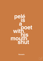 plakat: pelé is a poet with his mouth shut - rumba orange-Fodbold-A1two3