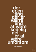 plakat: der er en ting der er værre end at være kedelig det er at være umorsom - dark brown-Forfatter-A1two3