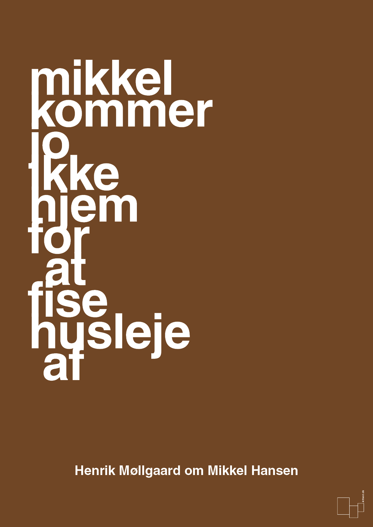 plakat: mikkel kommer jo ikke hjem for at fise husleje af - dark brown-Håndbold-A1two3