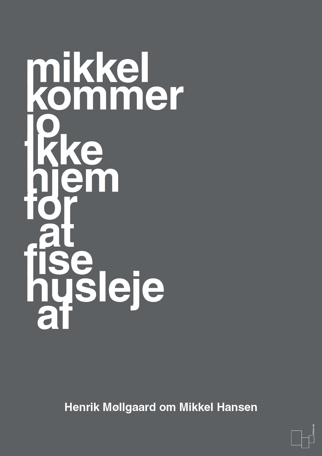 plakat: mikkel kommer jo ikke hjem for at fise husleje af - graphic charcoal-Håndbold-A1two3