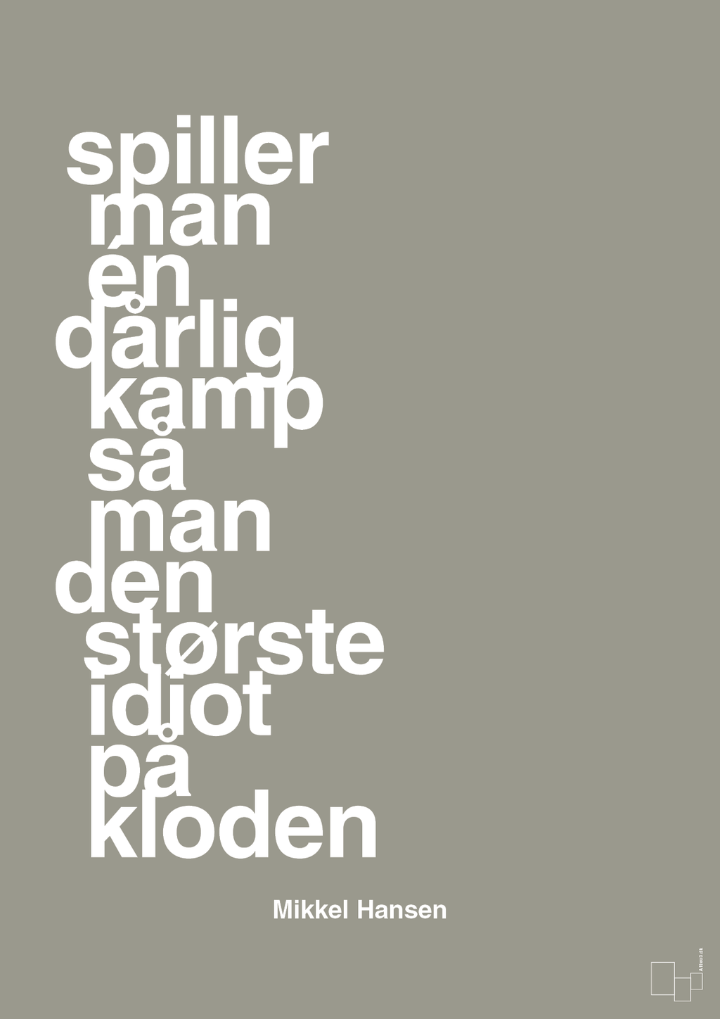 plakat: spiller man én dårlig kamp så er man den største idiot på kloden - battleship gray-Håndbold-A1two3