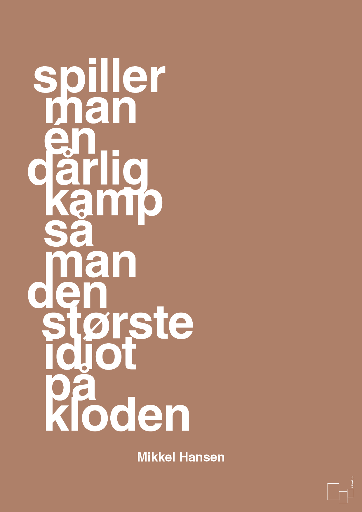 plakat: spiller man én dårlig kamp så er man den største idiot på kloden - cider spice-Håndbold-A1two3
