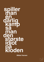 plakat: spiller man én dårlig kamp så er man den største idiot på kloden - dark brown-Håndbold-A1two3
