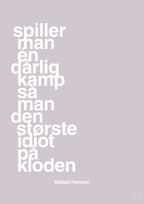 plakat: spiller man én dårlig kamp så er man den største idiot på kloden - dusty lilac-Håndbold-A1two3