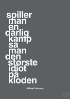plakat: spiller man én dårlig kamp så er man den største idiot på kloden - graphic charcoal-Håndbold-A1two3