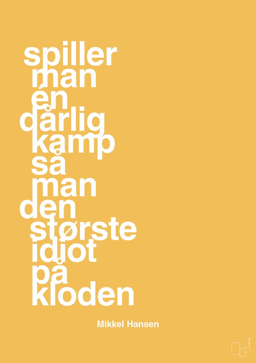 plakat: spiller man én dårlig kamp så er man den største idiot på kloden - honeycomb-Håndbold-A1two3