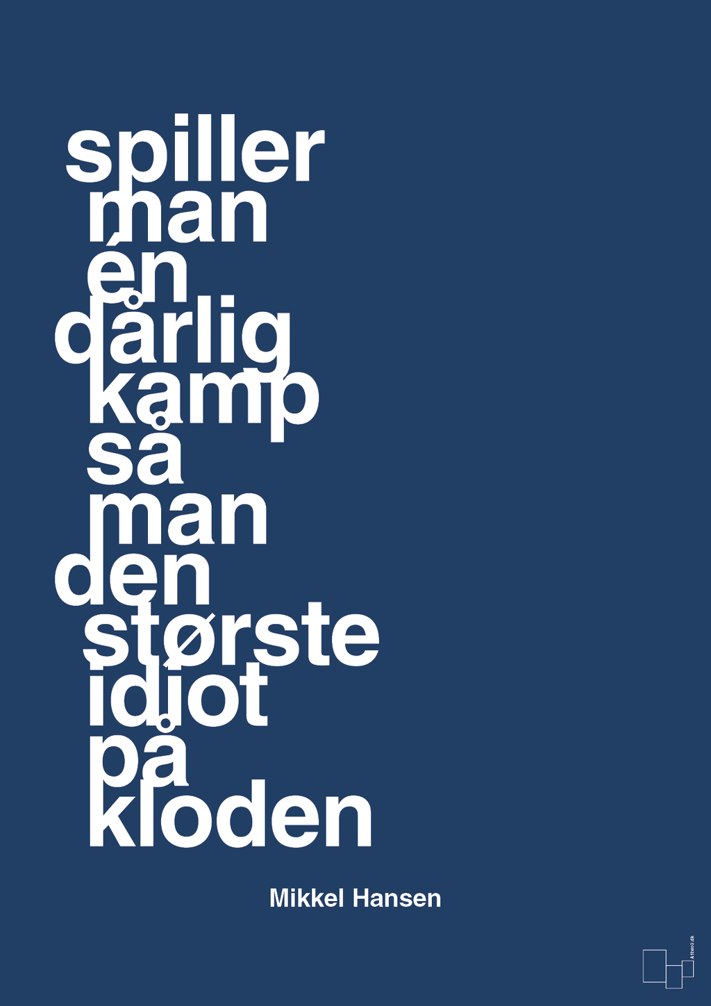 plakat: spiller man én dårlig kamp så er man den største idiot på kloden - lapis blue-Håndbold-A1two3