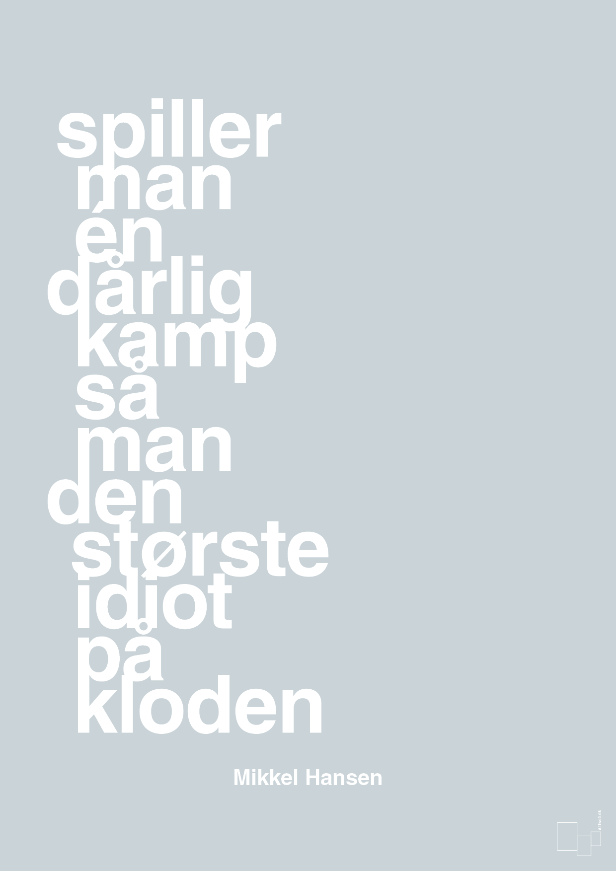 plakat: spiller man én dårlig kamp så er man den største idiot på kloden - light drizzle-Håndbold-A1two3
