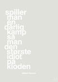plakat: spiller man én dårlig kamp så er man den største idiot på kloden - painters white-Håndbold-A1two3