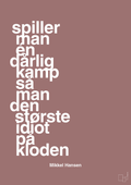 plakat: spiller man én dårlig kamp så er man den største idiot på kloden - plum-Håndbold-A1two3