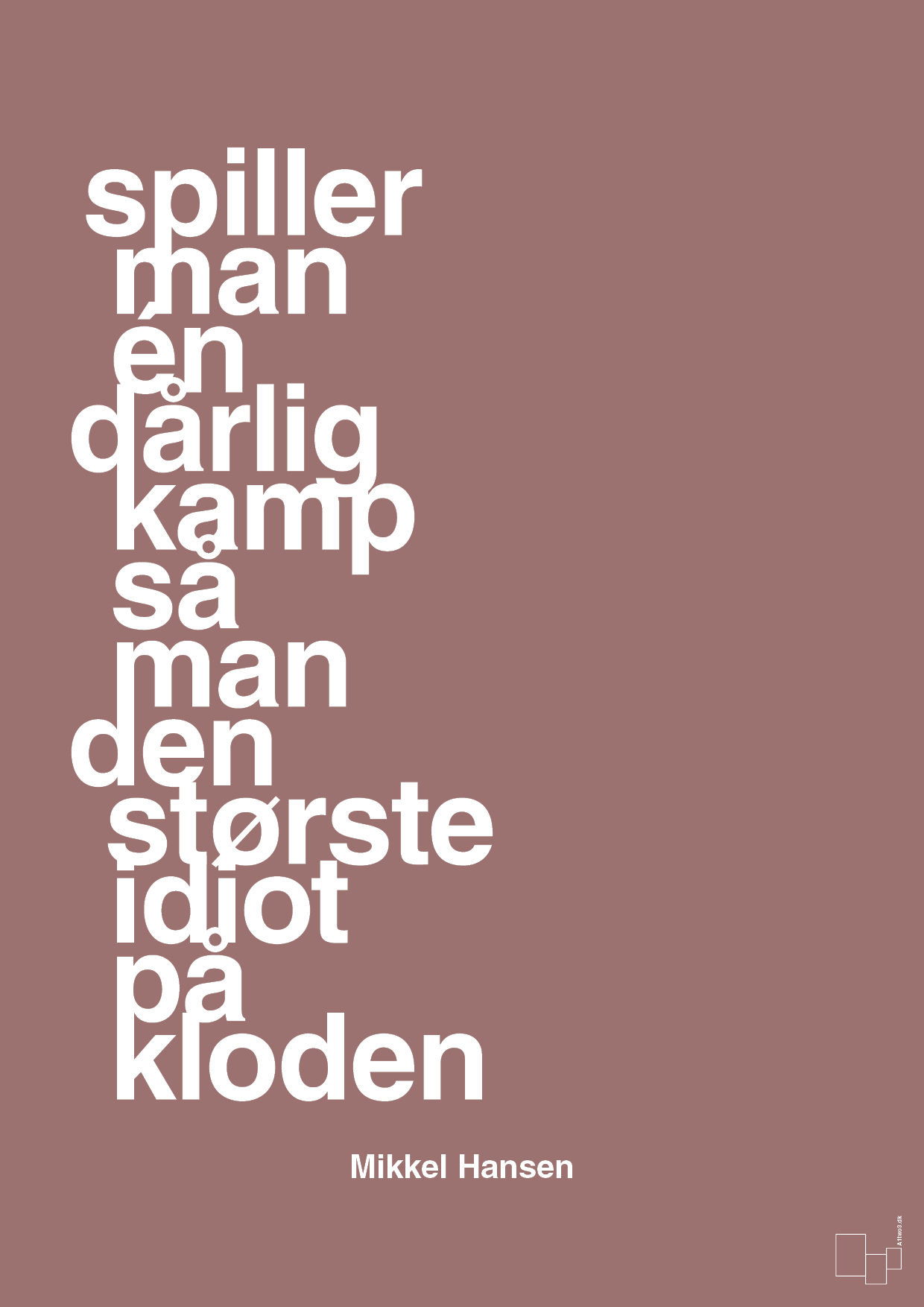 plakat: spiller man én dårlig kamp så er man den største idiot på kloden - plum-Håndbold-A1two3