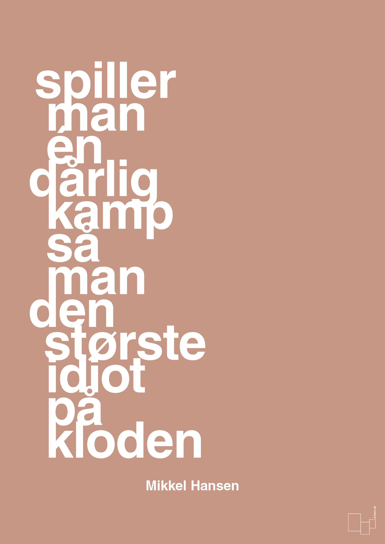 plakat: spiller man én dårlig kamp så er man den største idiot på kloden - powder-Håndbold-A1two3