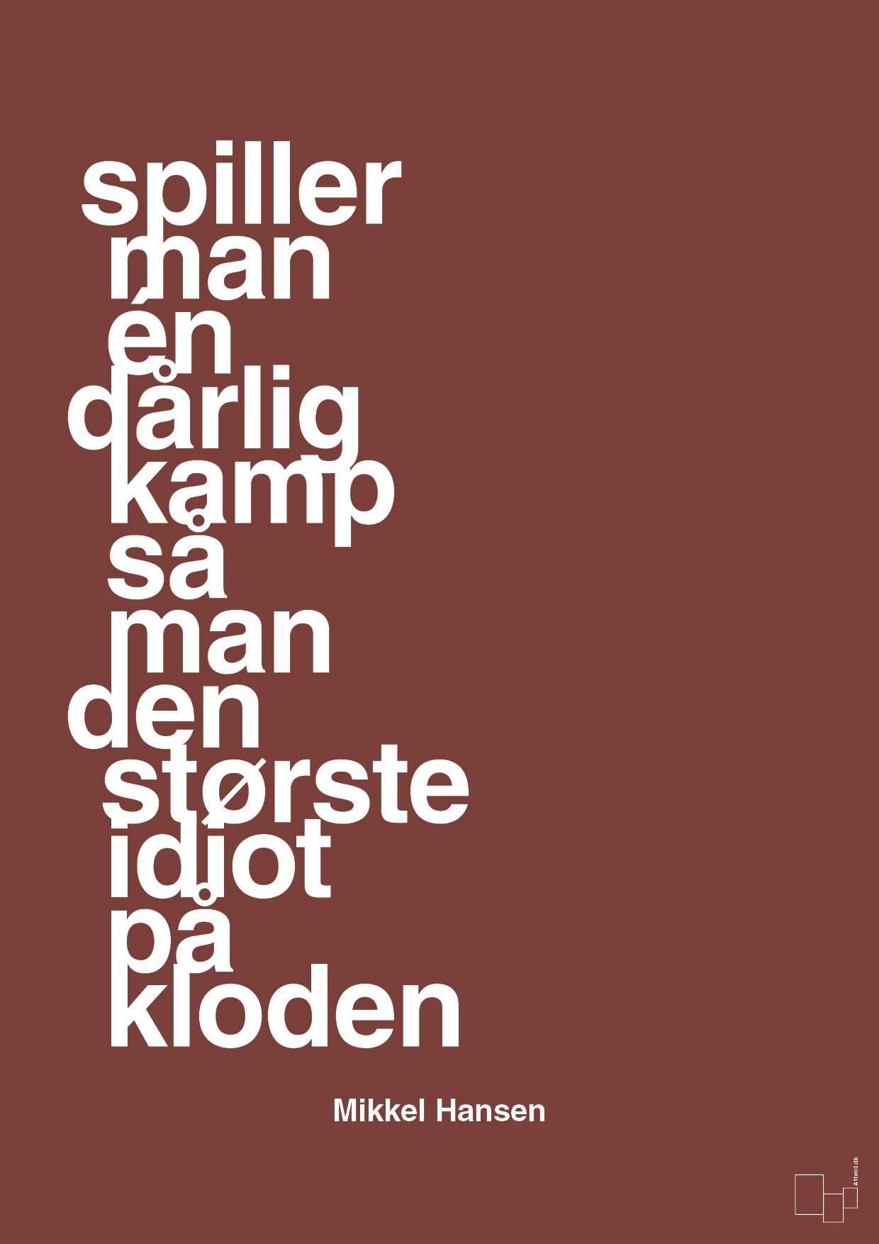 plakat: spiller man én dårlig kamp så er man den største idiot på kloden - red pepper-Håndbold-A1two3