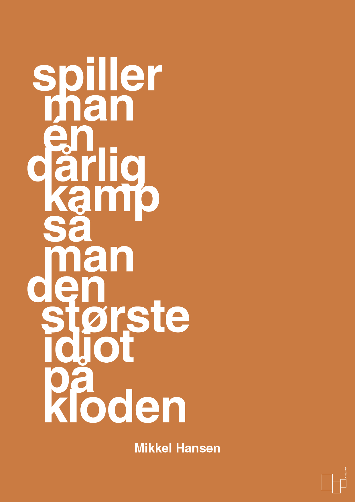 plakat: spiller man én dårlig kamp så er man den største idiot på kloden - rumba orange-Håndbold-A1two3