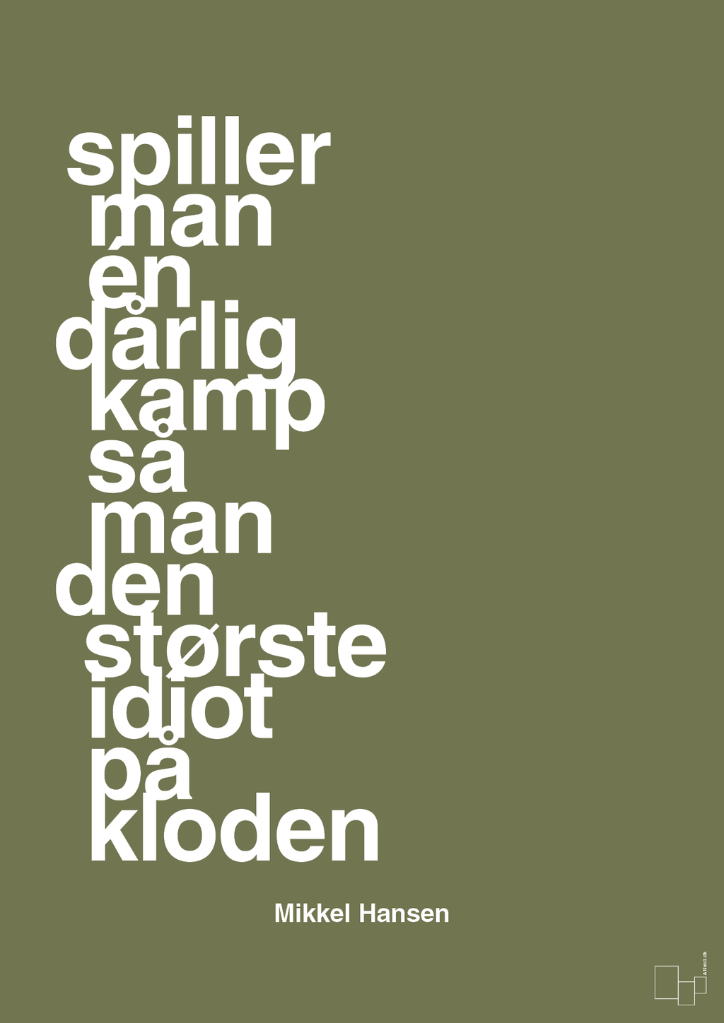 plakat: spiller man én dårlig kamp så er man den største idiot på kloden - secret meadow-Håndbold-A1two3
