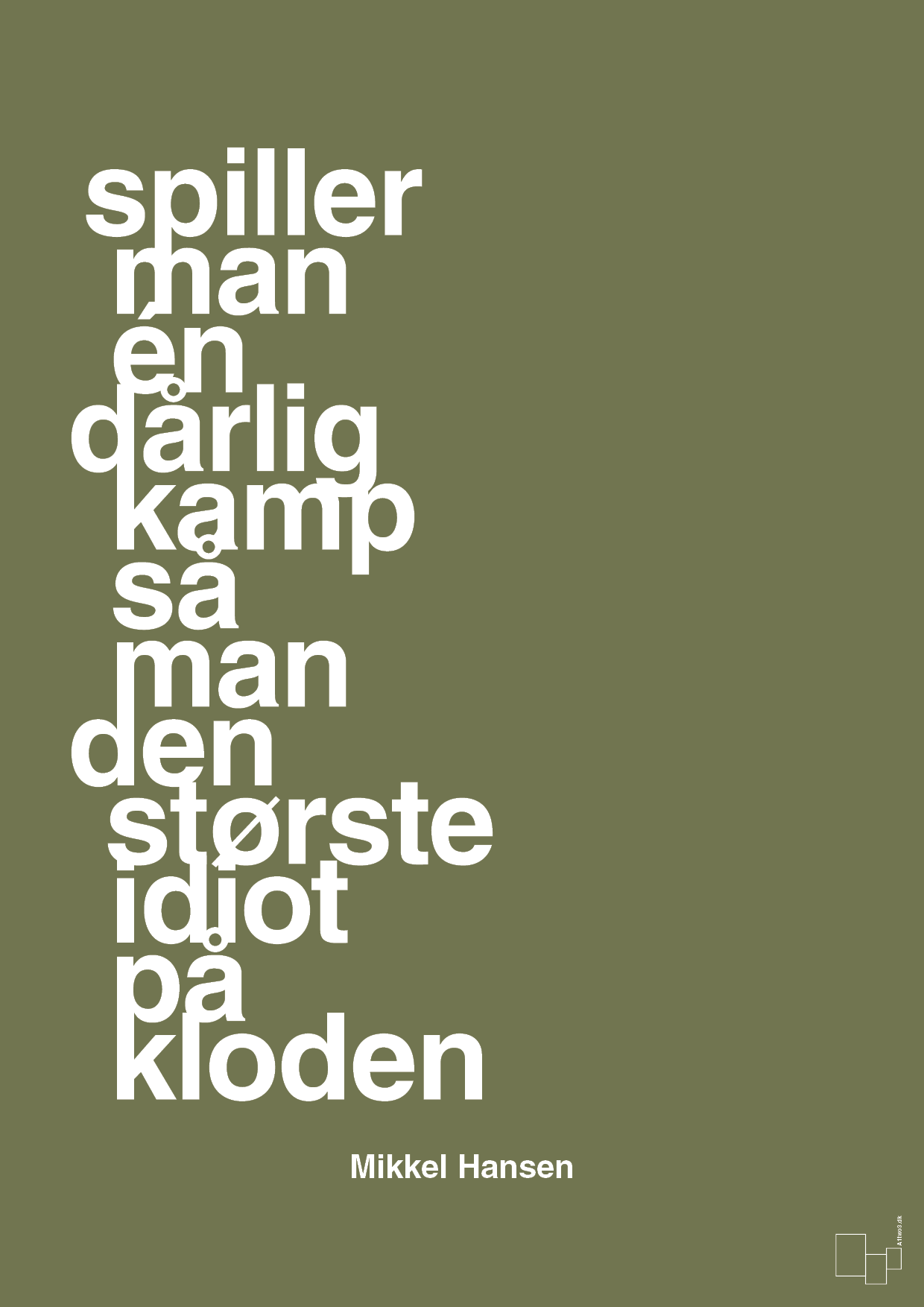 plakat: spiller man én dårlig kamp så er man den største idiot på kloden - secret meadow-Håndbold-A1two3