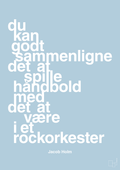 plakat: du kan godt sammenligne det at spille håndbold med det at være i et rockorkester - heavenly blue-Håndbold-A1two3