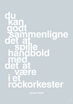 plakat: du kan godt sammenligne det at spille håndbold med det at være i et rockorkester - light drizzle-Håndbold-A1two3