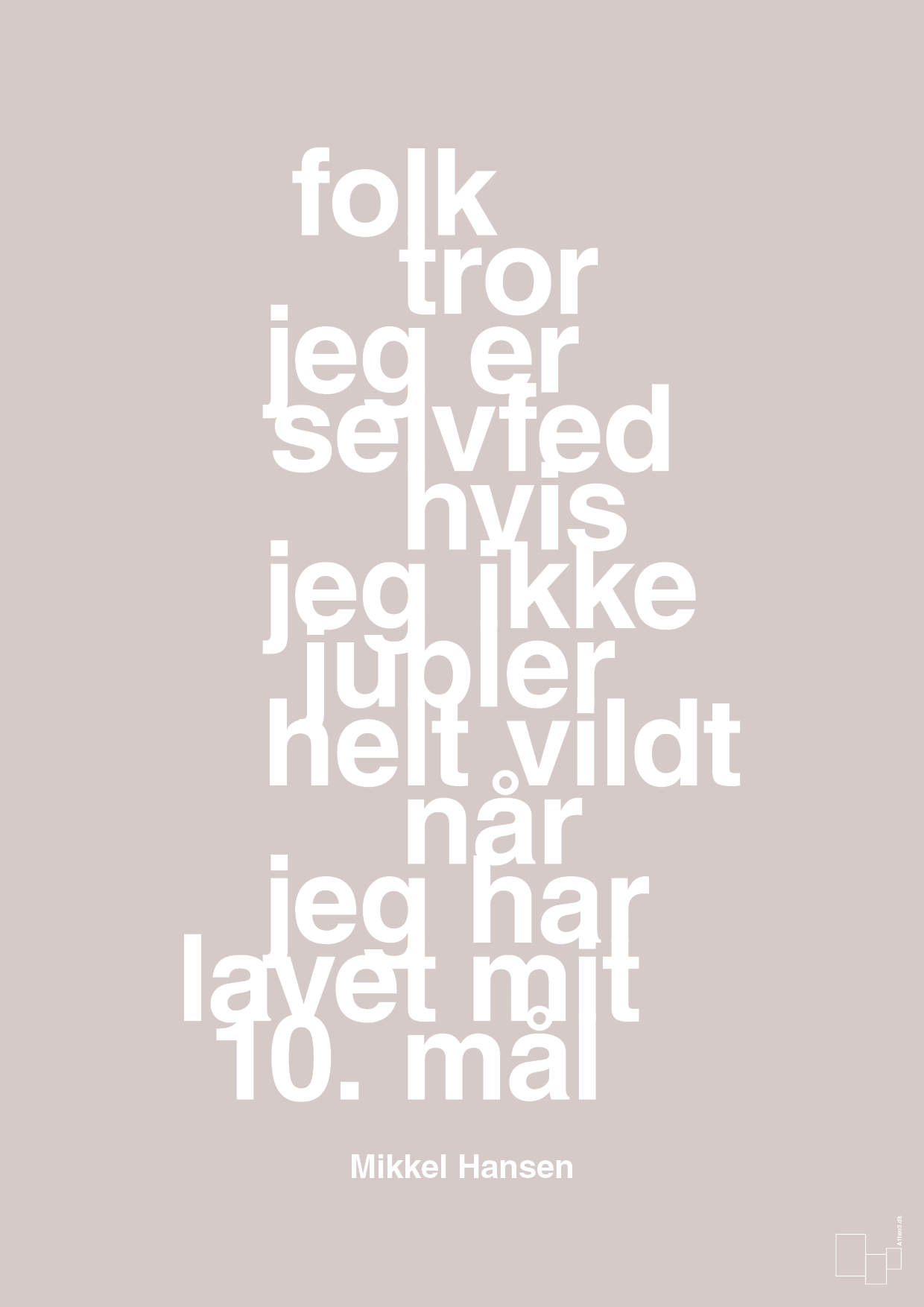 plakat: folk tror jeg er selvfed hvis jeg ikke jubler helt vildt når jeg har lavet mit 10. mål - broken beige-Håndbold-A1two3