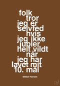 plakat: folk tror jeg er selvfed hvis jeg ikke jubler helt vildt når jeg har lavet mit 10. mål - dark brown-Håndbold-A1two3