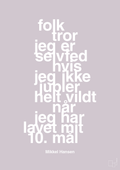plakat: folk tror jeg er selvfed hvis jeg ikke jubler helt vildt når jeg har lavet mit 10. mål - dusty lilac-Håndbold-A1two3