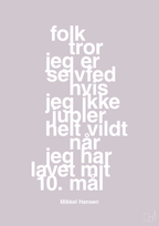 plakat: folk tror jeg er selvfed hvis jeg ikke jubler helt vildt når jeg har lavet mit 10. mål - dusty lilac-Håndbold-A1two3