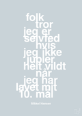 plakat: folk tror jeg er selvfed hvis jeg ikke jubler helt vildt når jeg har lavet mit 10. mål - light drizzle-Håndbold-A1two3