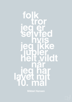 plakat: folk tror jeg er selvfed hvis jeg ikke jubler helt vildt når jeg har lavet mit 10. mål - light drizzle-Håndbold-A1two3