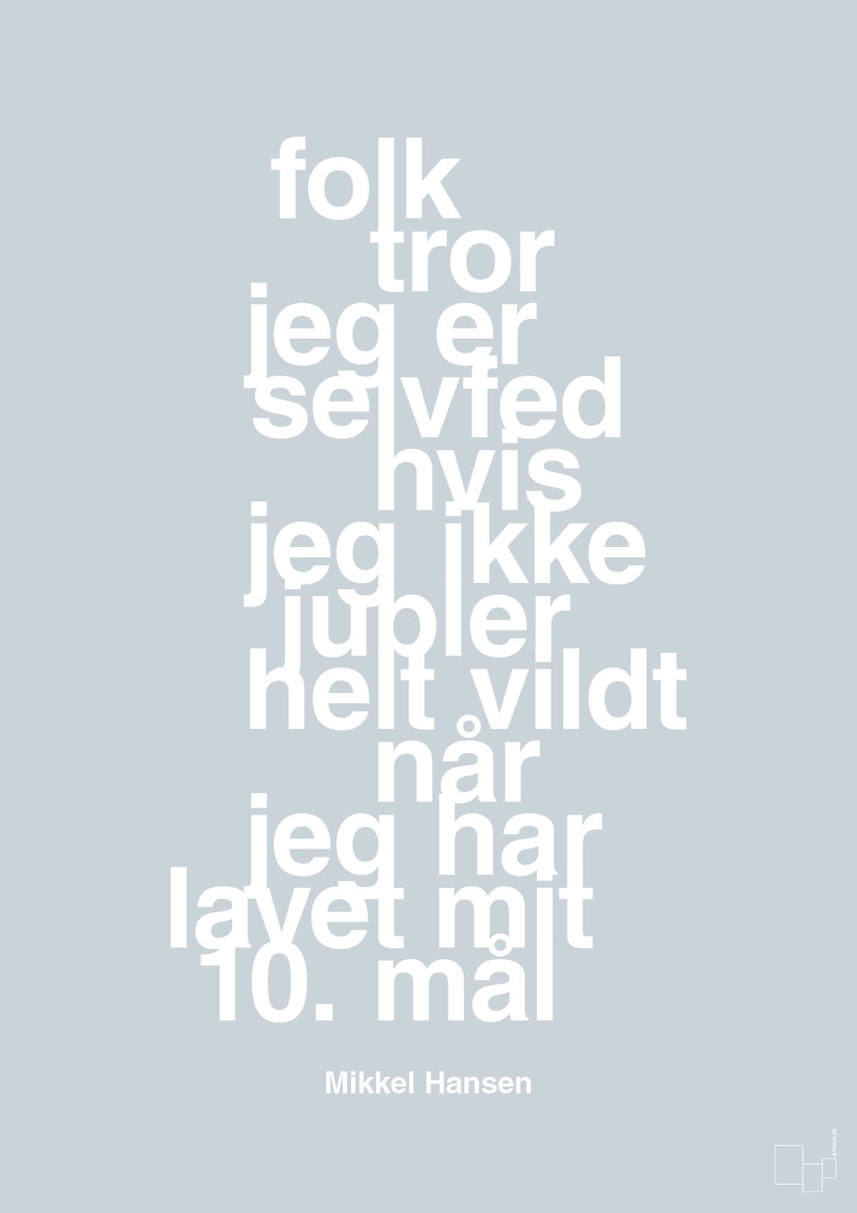 plakat: folk tror jeg er selvfed hvis jeg ikke jubler helt vildt når jeg har lavet mit 10. mål - light drizzle-Håndbold-A1two3