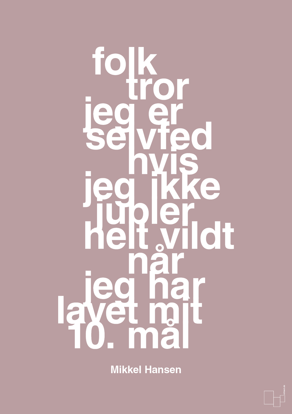 plakat: folk tror jeg er selvfed hvis jeg ikke jubler helt vildt når jeg har lavet mit 10. mål - light rose-Håndbold-A1two3