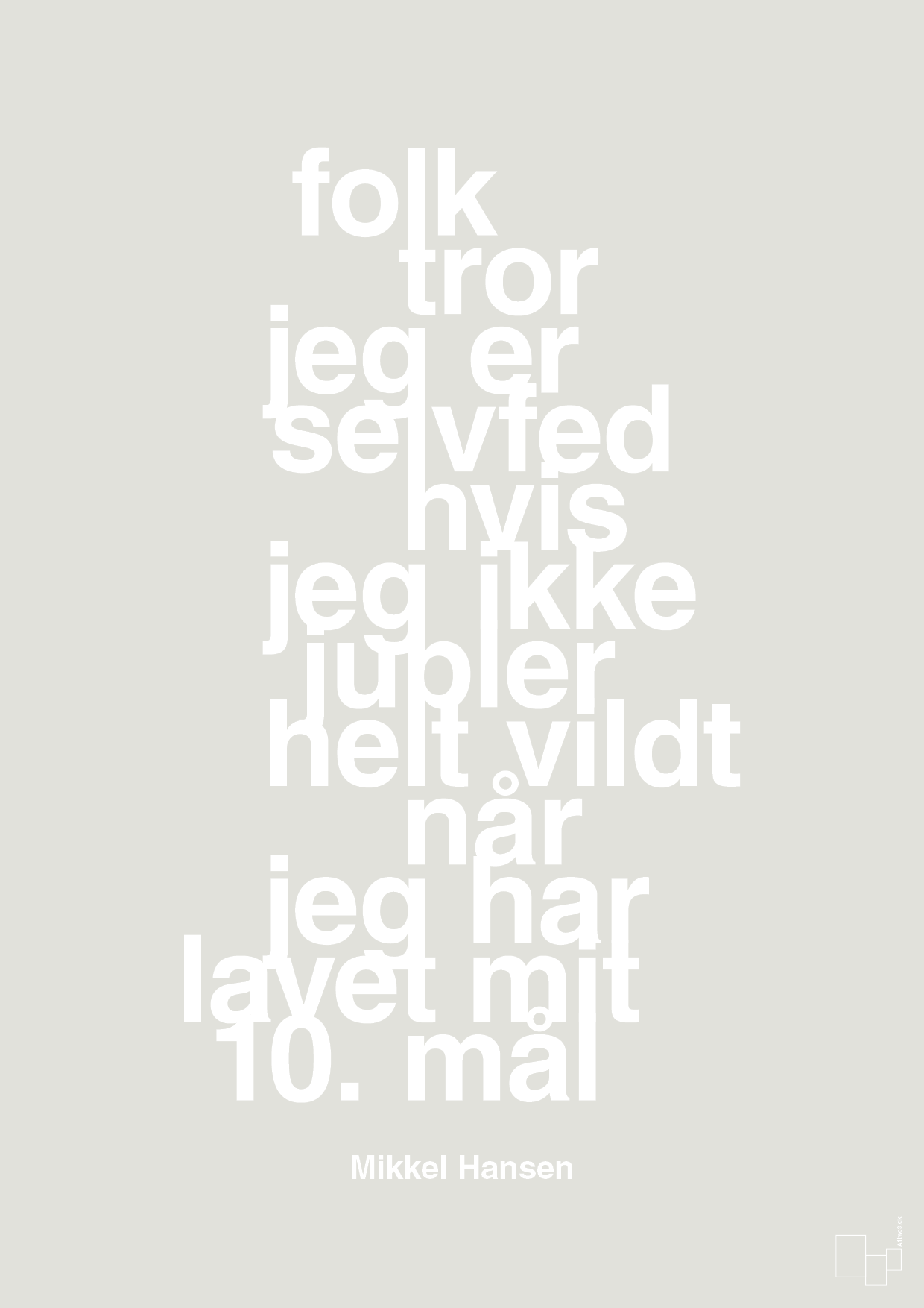 plakat: folk tror jeg er selvfed hvis jeg ikke jubler helt vildt når jeg har lavet mit 10. mål - painters white-Håndbold-A1two3