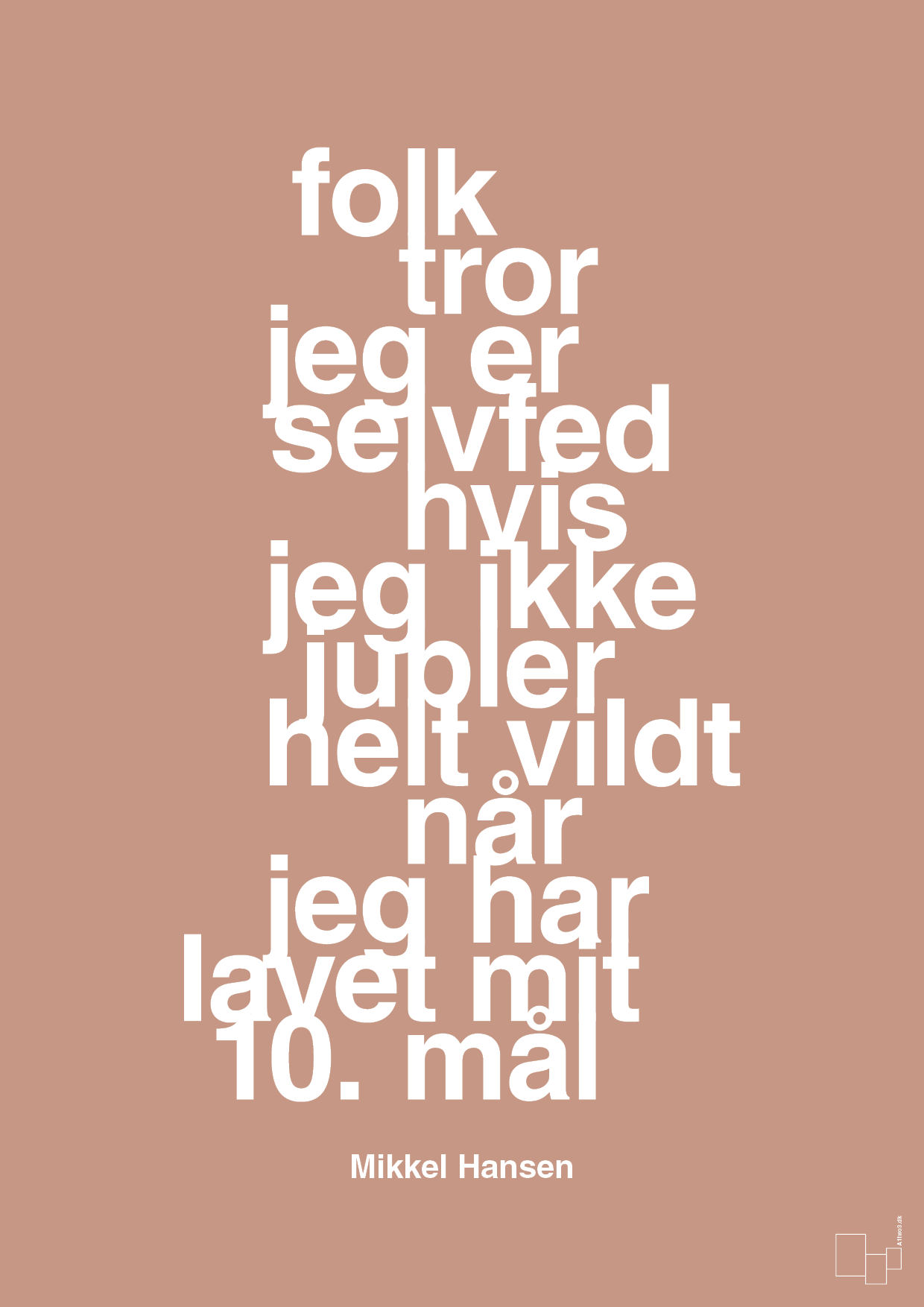 plakat: folk tror jeg er selvfed hvis jeg ikke jubler helt vildt når jeg har lavet mit 10. mål - powder-Håndbold-A1two3