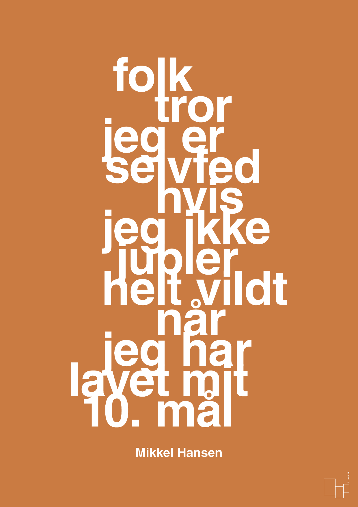 plakat: folk tror jeg er selvfed hvis jeg ikke jubler helt vildt når jeg har lavet mit 10. mål - rumba orange-Håndbold-A1two3