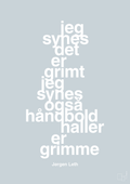 plakat: jeg synes det er grimt jeg synes også håndboldhaller er grimme - light drizzle-Håndbold-A1two3