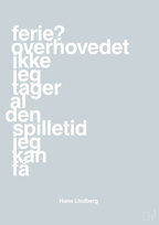 plakat: ferie? overhovedet ikke jeg tager al den spilletid jeg kan få - light drizzle-Håndbold-A1two3