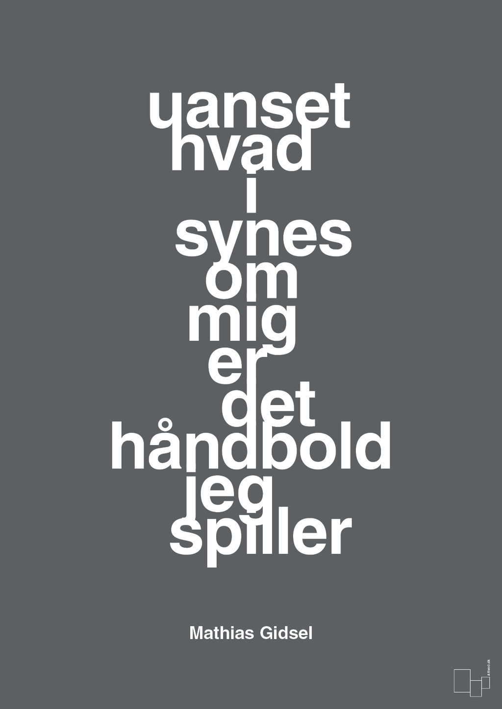 plakat: uanset hvad i synes om mig er det håndbold jeg spiller - graphic charcoal-Håndbold-A1two3