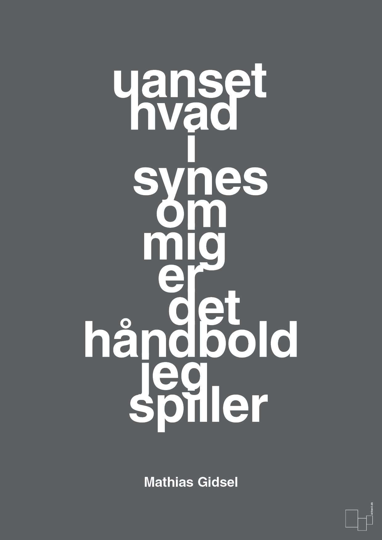 plakat: uanset hvad i synes om mig er det håndbold jeg spiller - graphic charcoal-Håndbold-A1two3