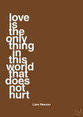 plakat: love is the only thing in this world that does not hurt - dark brown-Skuespiller-A1two3
