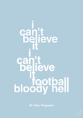 plakat: i can't believe it i can't believe it football bloody hell - heavenly blue-Fodbold-A1two3