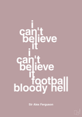 plakat: i can't believe it i can't believe it football bloody hell - light rose-Fodbold-A1two3