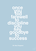 plakat: once you bid farewell to discipline you say goodbye to success - heavenly blue-Fodbold-A1two3