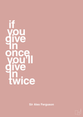 plakat: if you give in once you'll give in twice - bubble shell-Fodbold-A1two3