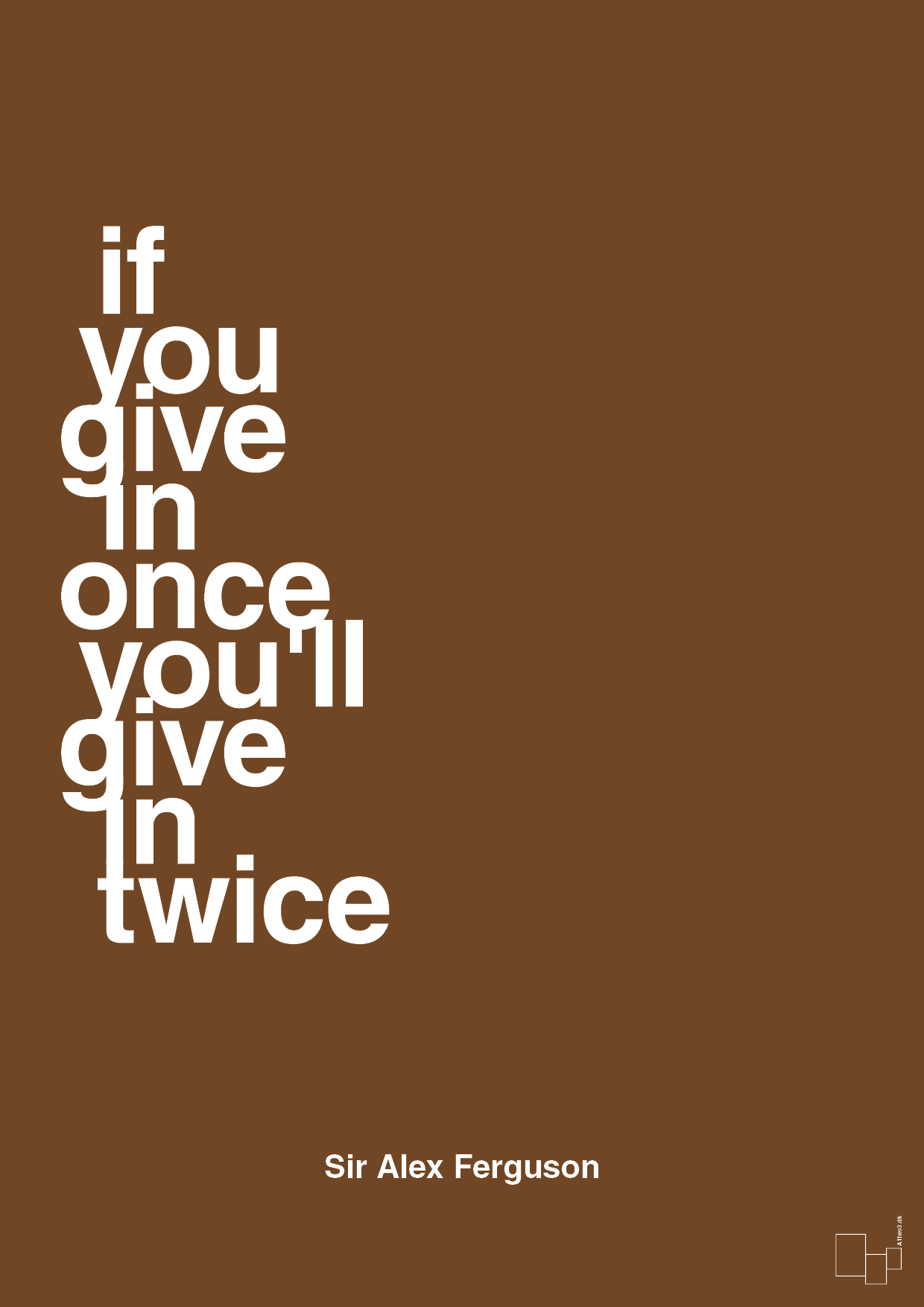 plakat: if you give in once you'll give in twice - dark brown-Fodbold-A1two3
