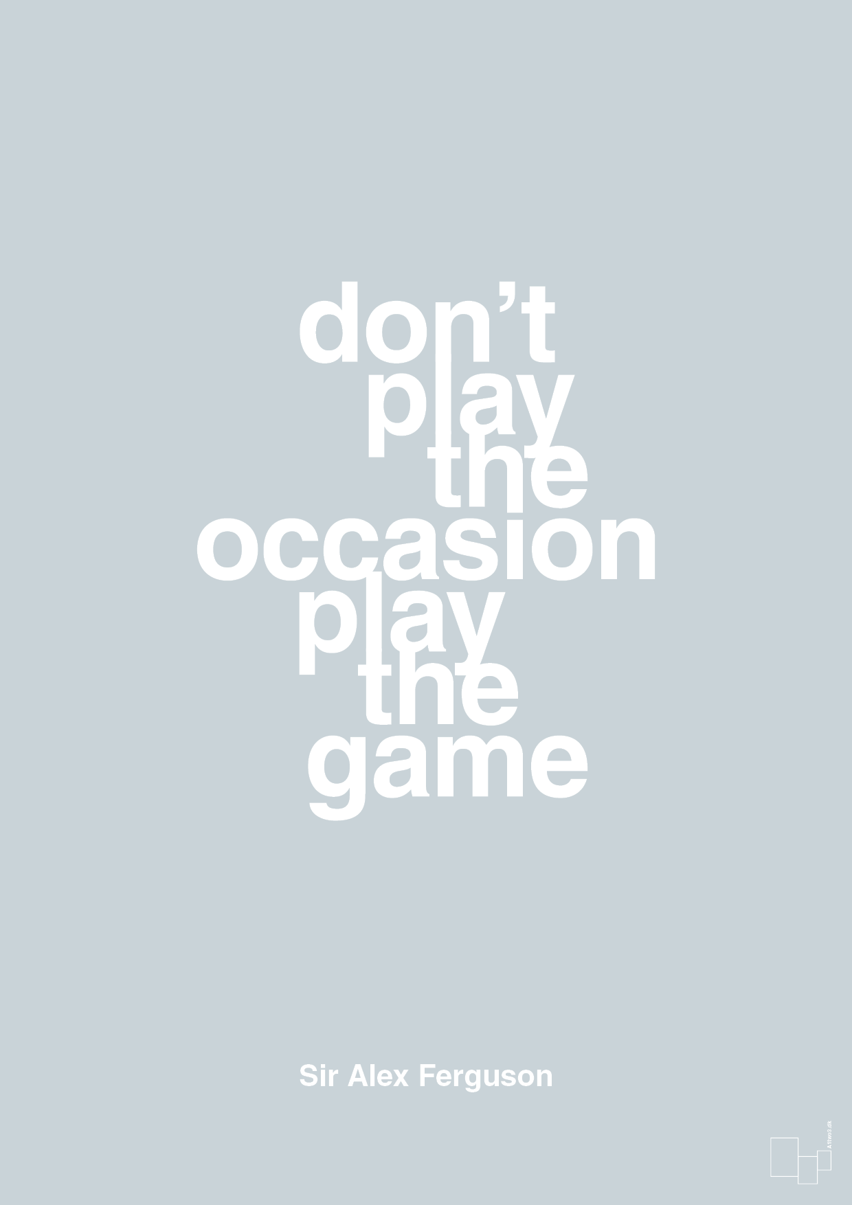plakat: don’t play the occasion play the game - light drizzle-Fodbold-A1two3