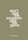 plakat: don’t play the occasion play the game - misty forrest-Fodbold-A1two3