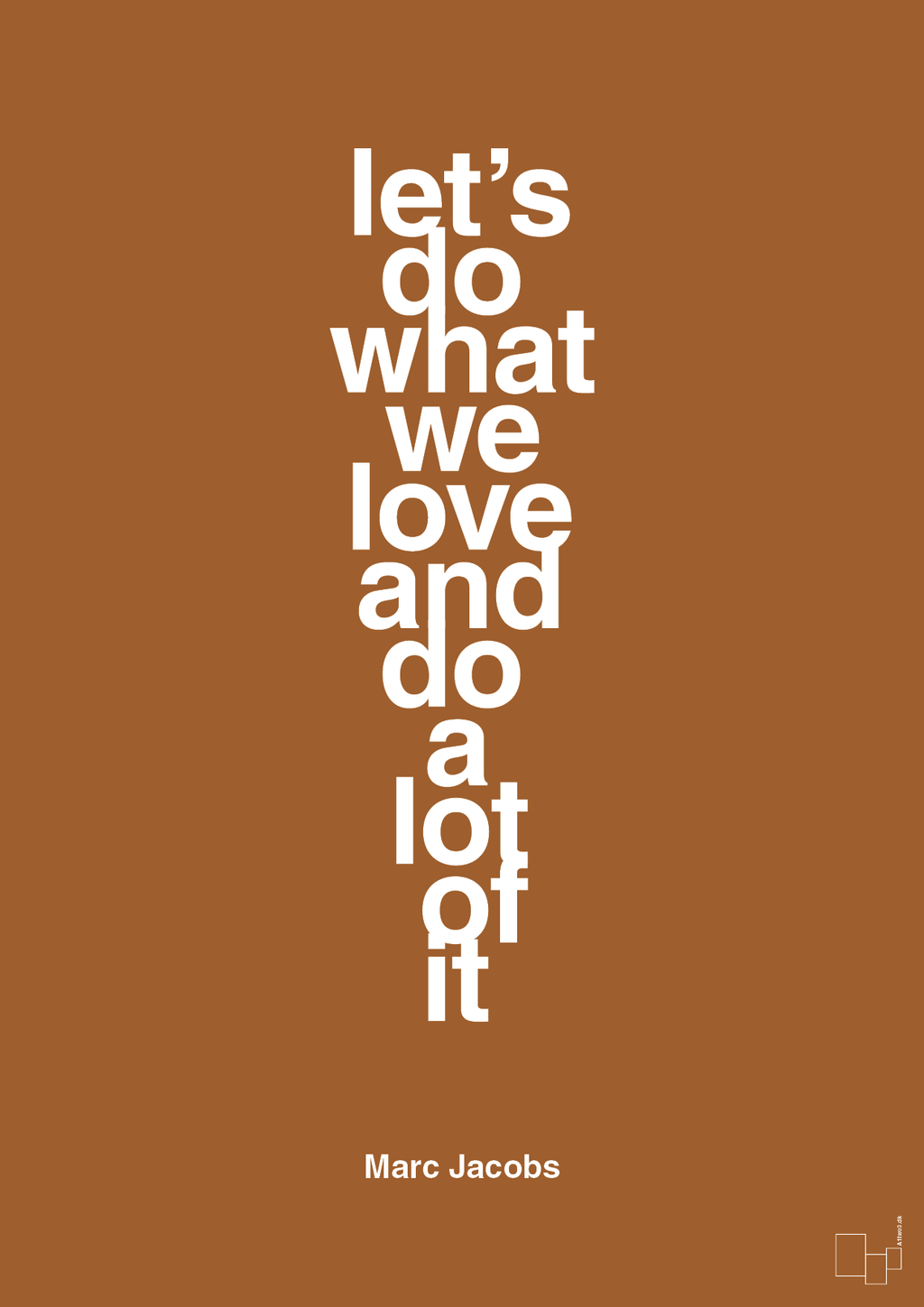 plakat: lets do what we love and do a lot of it - cognac-Designer-A1two3